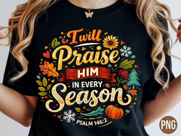 Praise Him in Every Season Christian PNG T-Shirt Designs