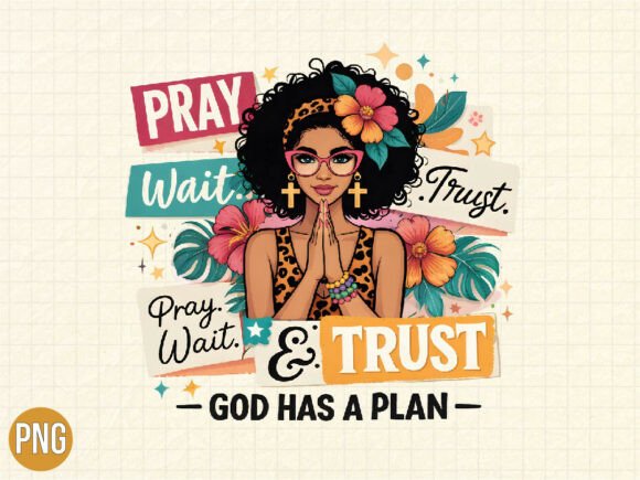 Pray Wait Trust Christian Woman PNG for T-Shirt Designs